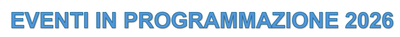 EVENTI IN PROGRAMMAZIONE 2026